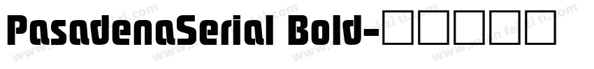 PasadenaSerial Bold字体转换